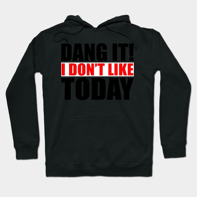 Dang It! I Don't Like Today. I don't like People or Today Hoodie by Jas-Kei Designs